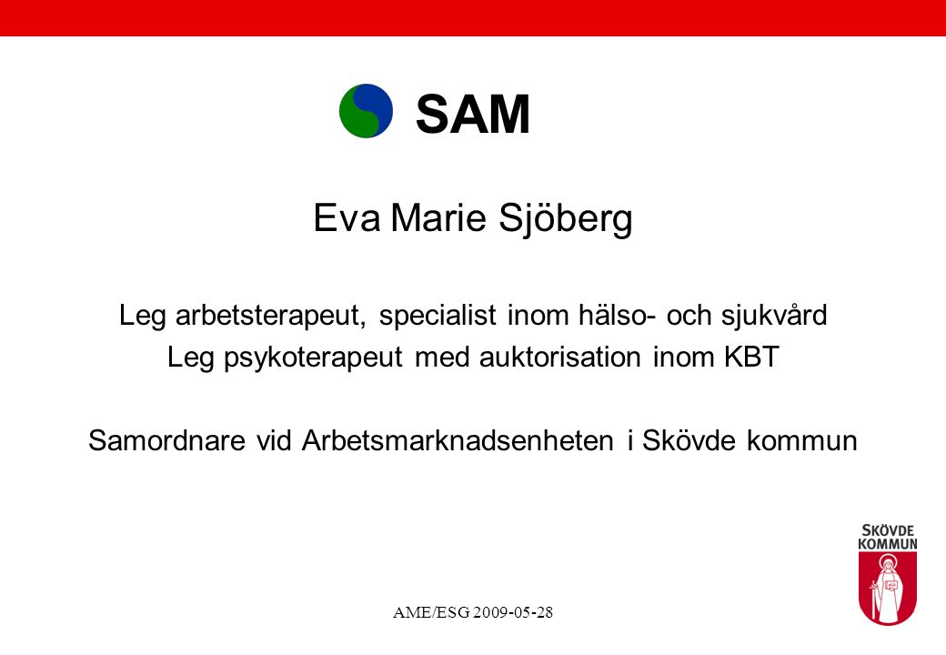 SAM Eva Marie Sjöberg. Leg arbetsterapeut, specialist inom hälso- och sjukvård. Leg psykoterapeut med auktorisation inom KBT.