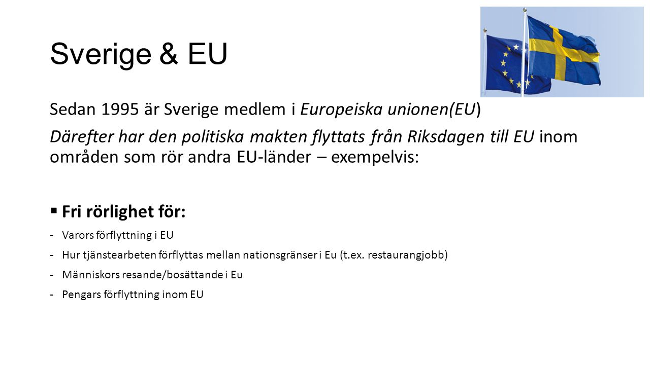 Sverige & EU Sedan 1995 är Sverige medlem i Europeiska unionen(EU)