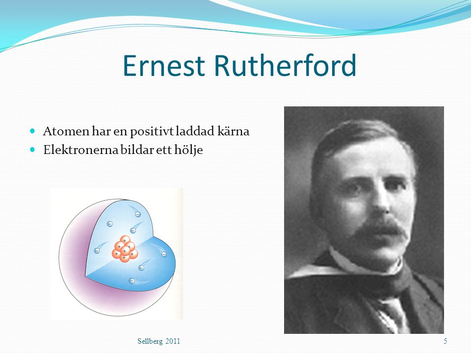 Ernest Rutherford Atomen har en positivt laddad kärna
