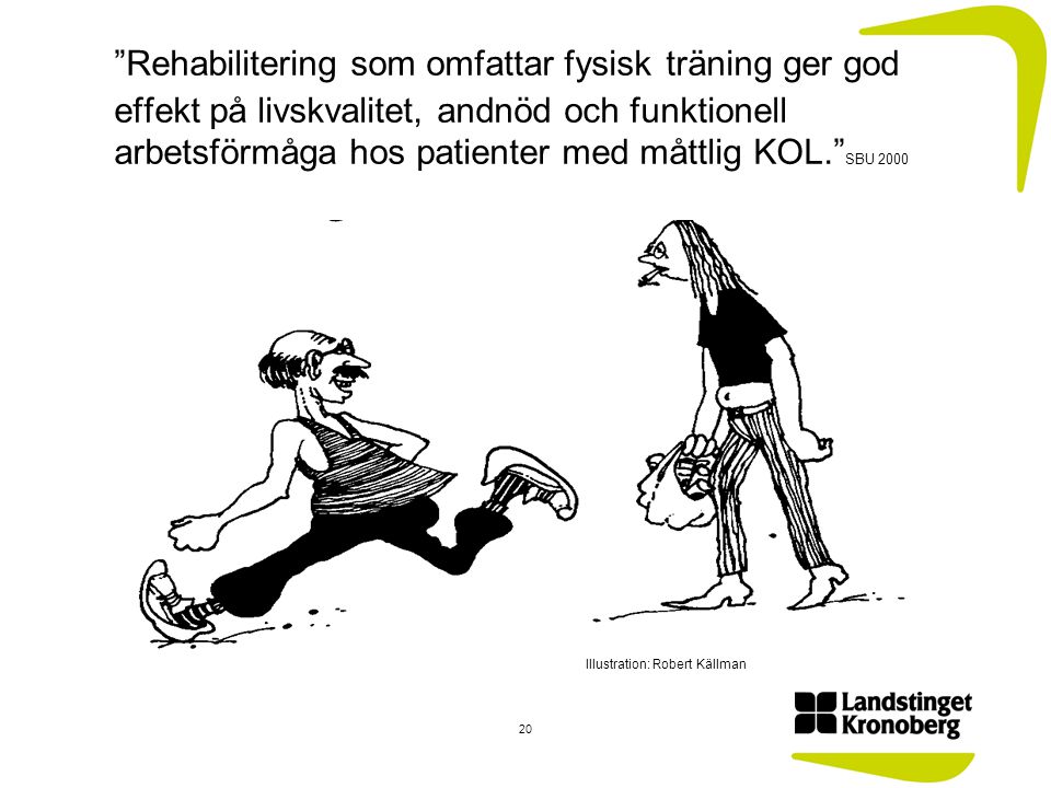 Rehabilitering som omfattar fysisk träning ger god effekt på livskvalitet, andnöd och funktionell arbetsförmåga hos patienter med måttlig KOL. SBU 2000
