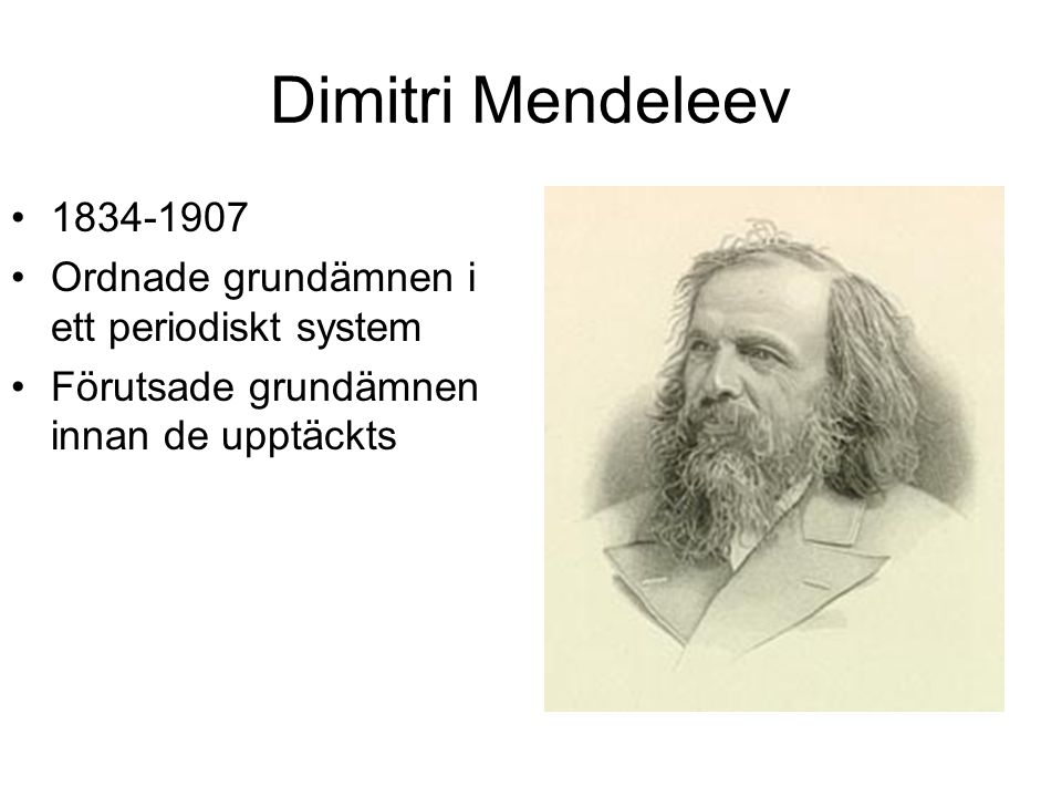 Dimitri Mendeleev Ordnade grundämnen i ett periodiskt system