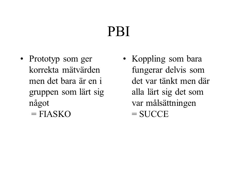 PBI Prototyp som ger korrekta mätvärden men det bara är en i gruppen som lärt sig något = FIASKO.