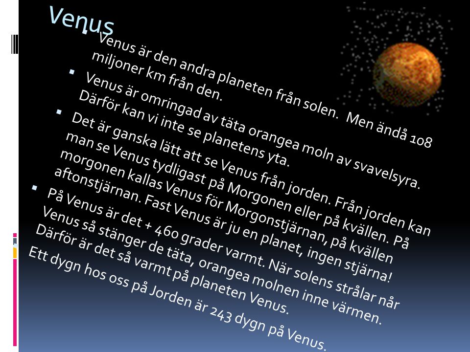 Venus Venus är den andra planeten från solen. Men ändå 108 miljoner km från den.