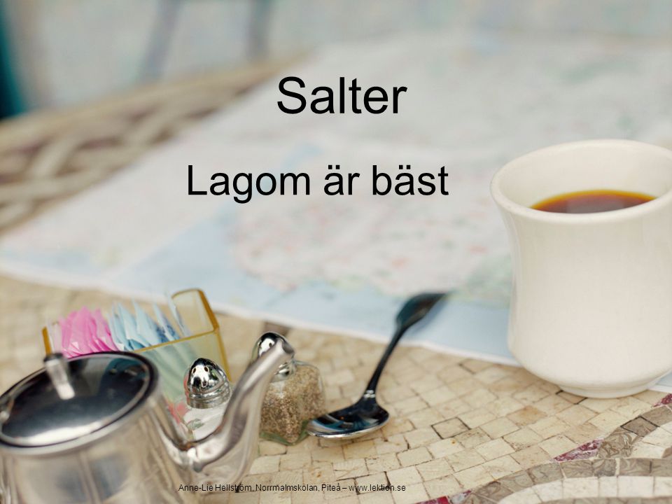 Salter Lagom är bäst Anne-Lie Hellström, Norrmalmskolan, Piteå –