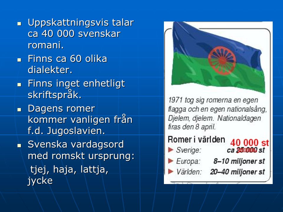 Uppskattningsvis talar ca svenskar romani.