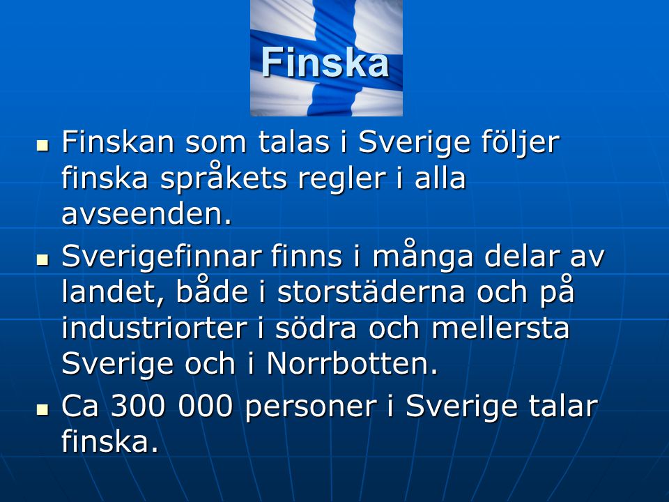 Finska Finskan som talas i Sverige följer finska språkets regler i alla avseenden.