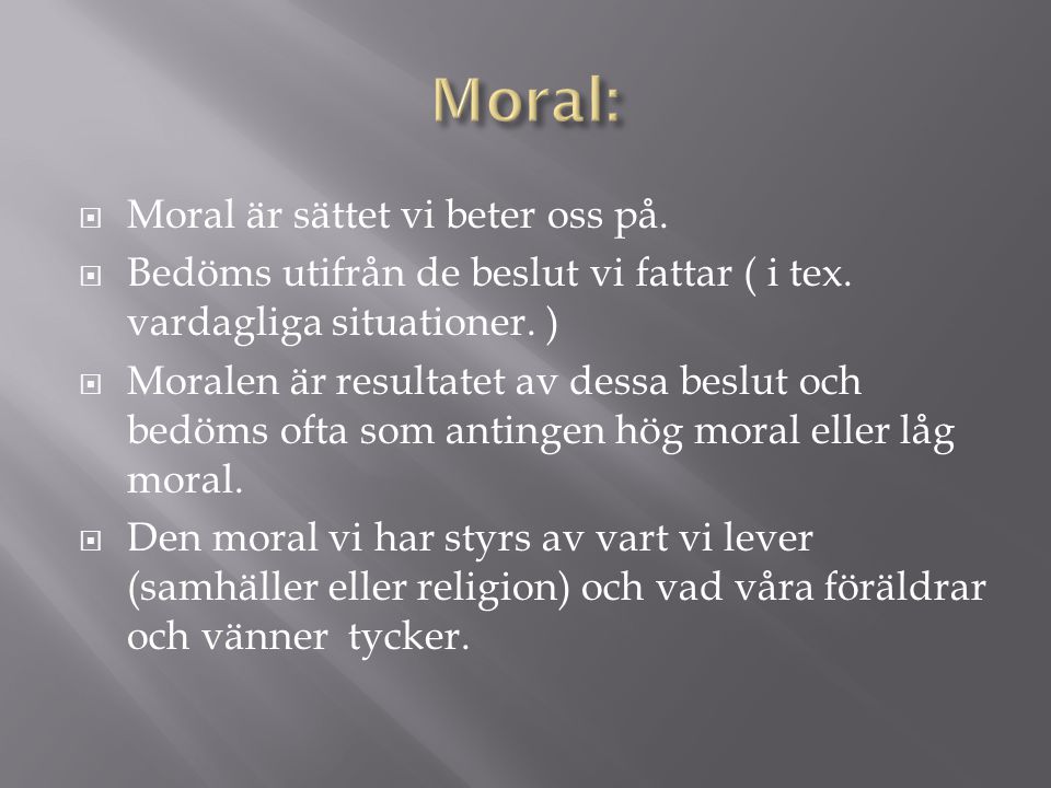 Moral: Moral är sättet vi beter oss på.