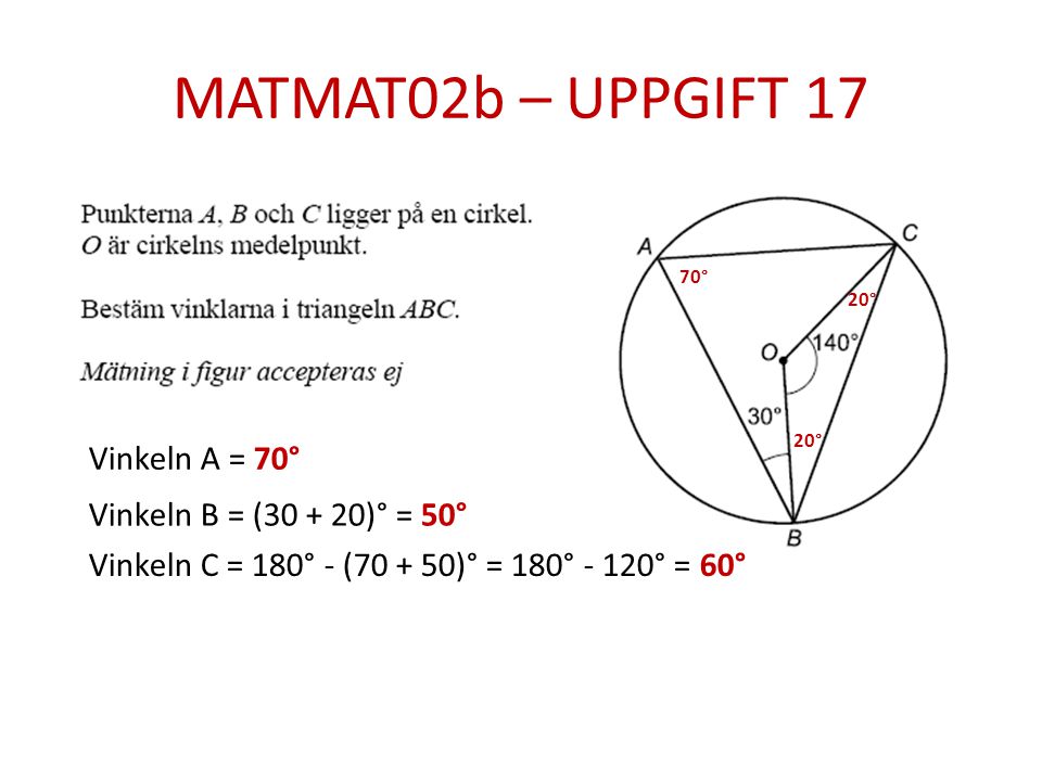 MATMAT02b – UPPGIFT 17 Vinkeln A = 70° Vinkeln B = ( )° = 50°