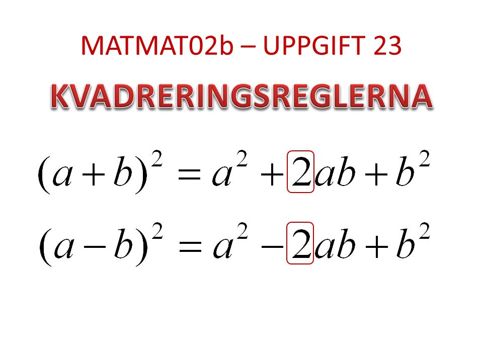MATMAT02b – UPPGIFT 23 KVADRERINGSREGLERNA