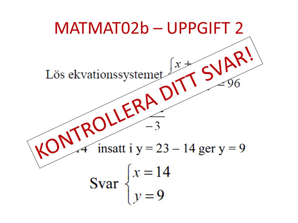 MATMAT02b – UPPGIFT 2 KONTROLLERA DITT SVAR!