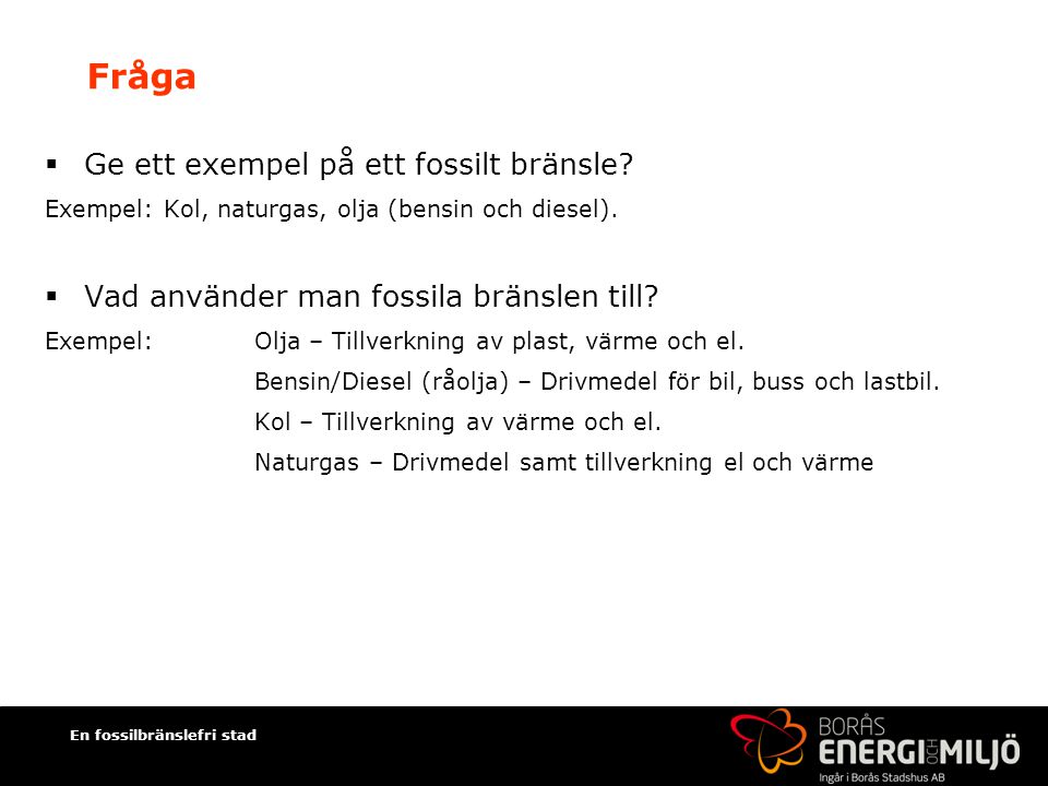 Fråga Ge ett exempel på ett fossilt bränsle
