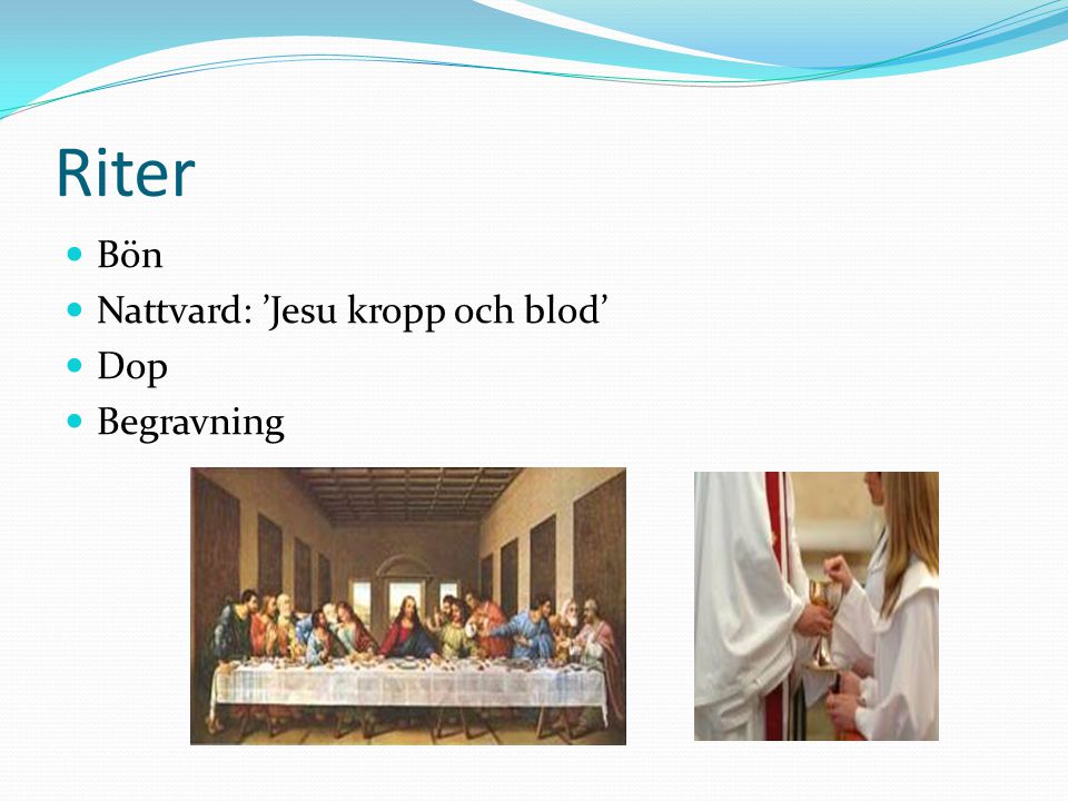 Riter Bön Nattvard: ’Jesu kropp och blod’ Dop Begravning