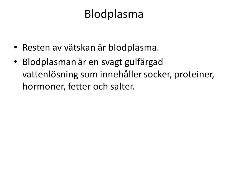 Blodplasma Resten av vätskan är blodplasma.