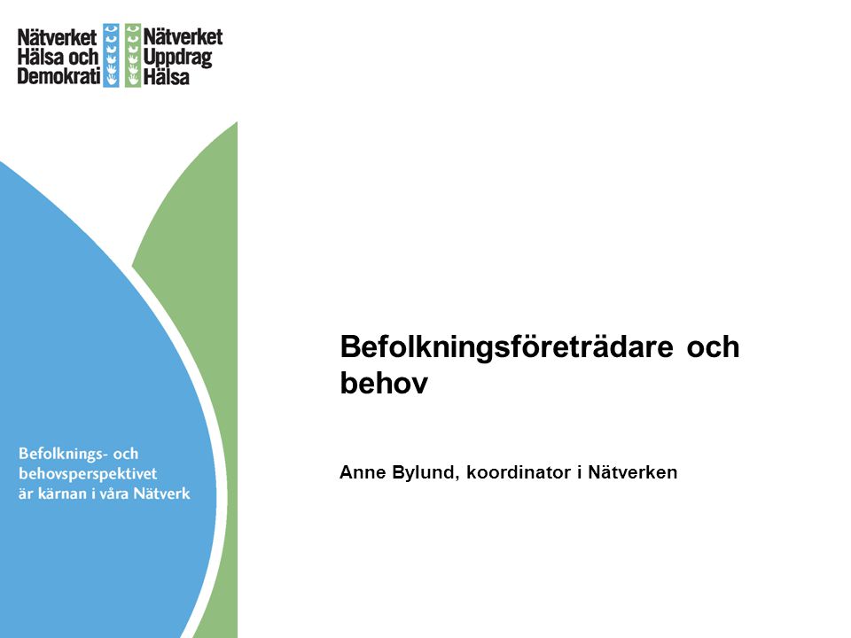 Befolkningsföreträdare och behov Anne Bylund, koordinator i Nätverken