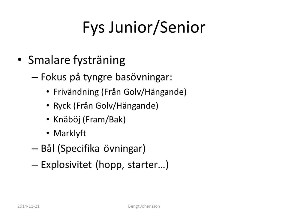 Fys Junior/Senior Smalare fysträning Fokus på tyngre basövningar: