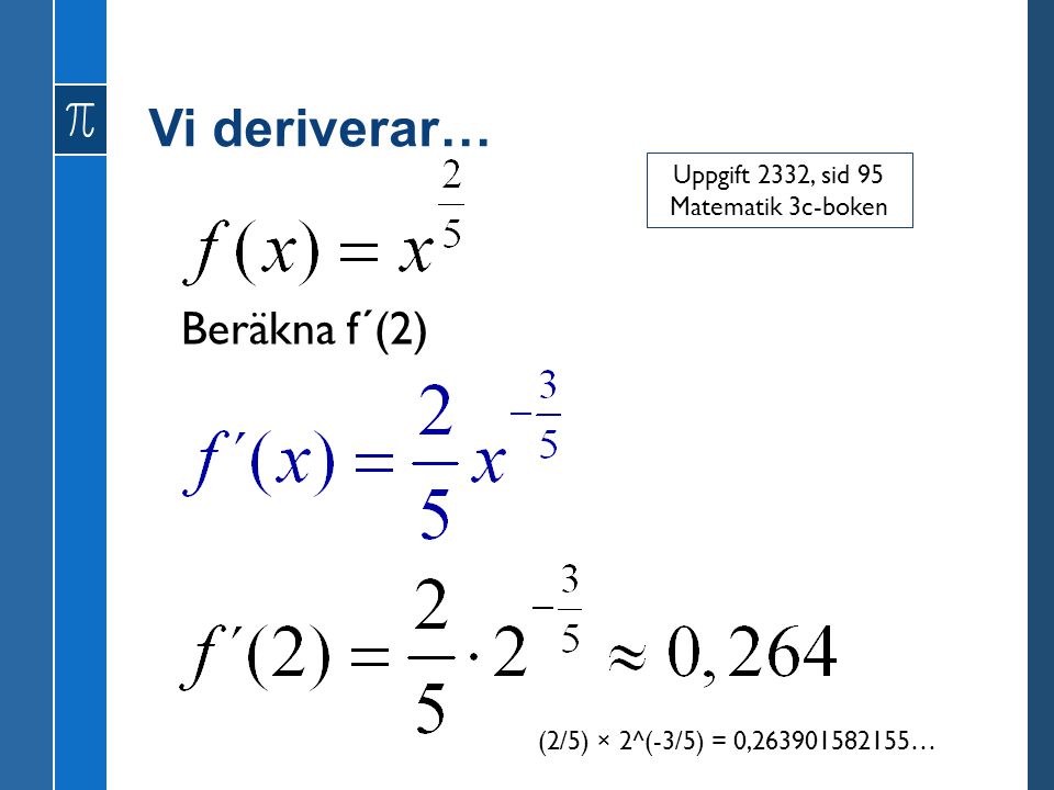 Vi deriverar… Beräkna f´(2) Uppgift 2332, sid 95 Matematik 3c-boken