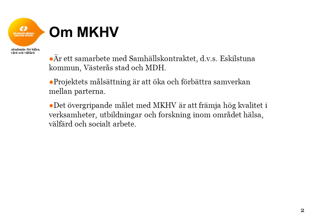 Om MKHV Är ett samarbete med Samhällskontraktet, d.v.s. Eskilstuna kommun, Västerås stad och MDH.