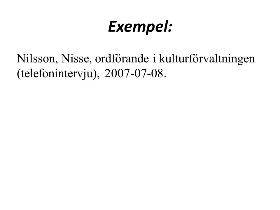 Exempel: Nilsson, Nisse, ordförande i kulturförvaltningen (telefonintervju),