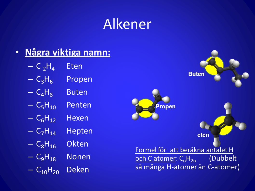 Alkener Några viktiga namn: C 2H4 Eten C3H6 Propen C4H8 Buten