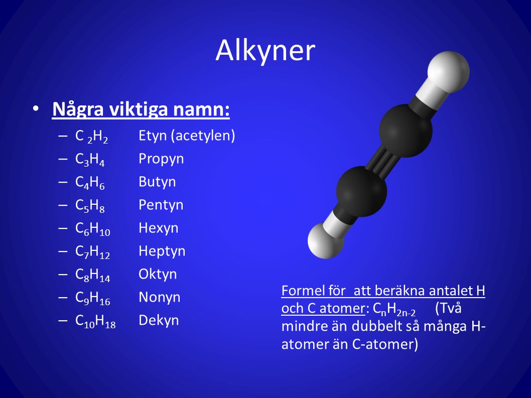 Alkyner Några viktiga namn: C 2H2 Etyn (acetylen) C3H4 Propyn