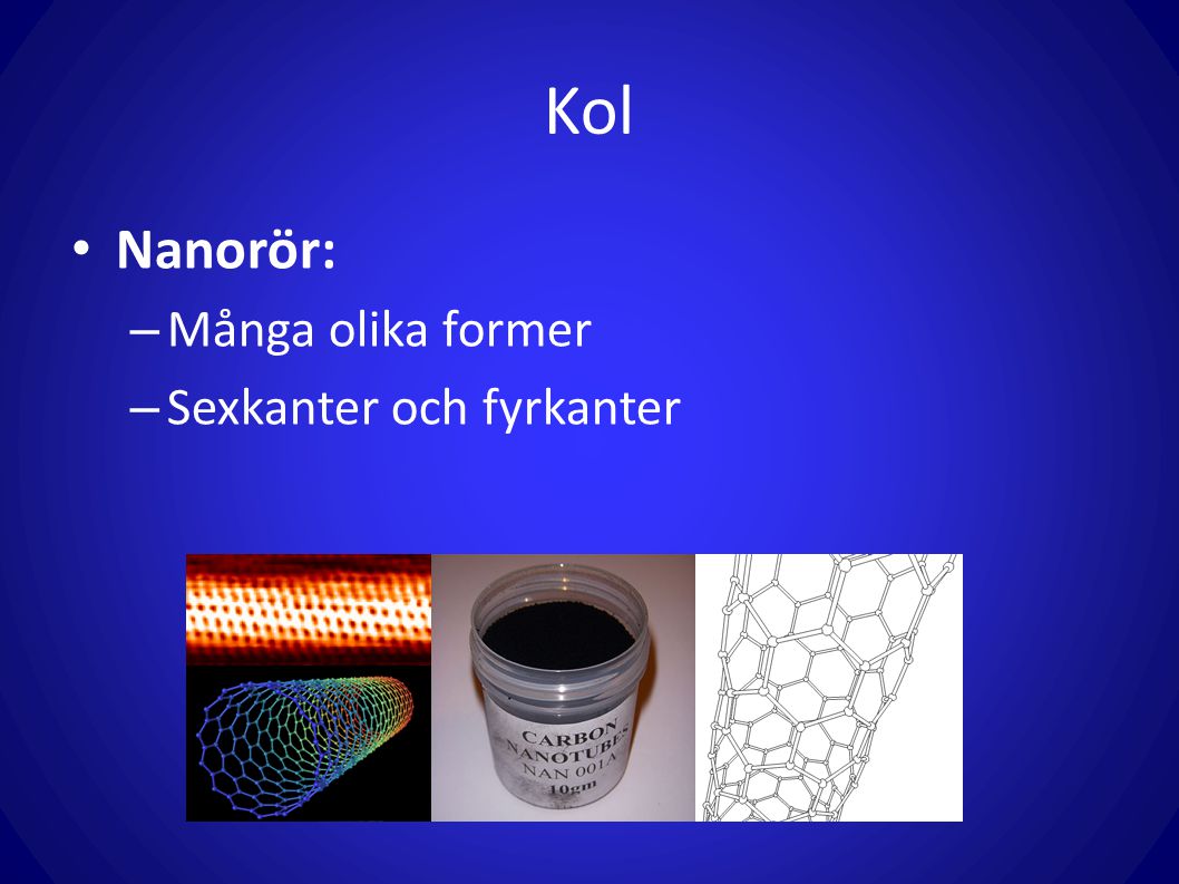 Kol Nanorör: Många olika former Sexkanter och fyrkanter