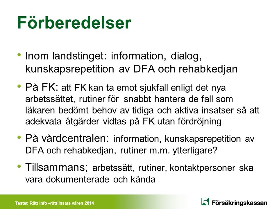 Förberedelser Inom landstinget: information, dialog, kunskapsrepetition av DFA och rehabkedjan.