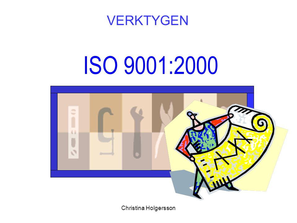 VERKTYGEN ISO 9001:2000 Christina Holgersson