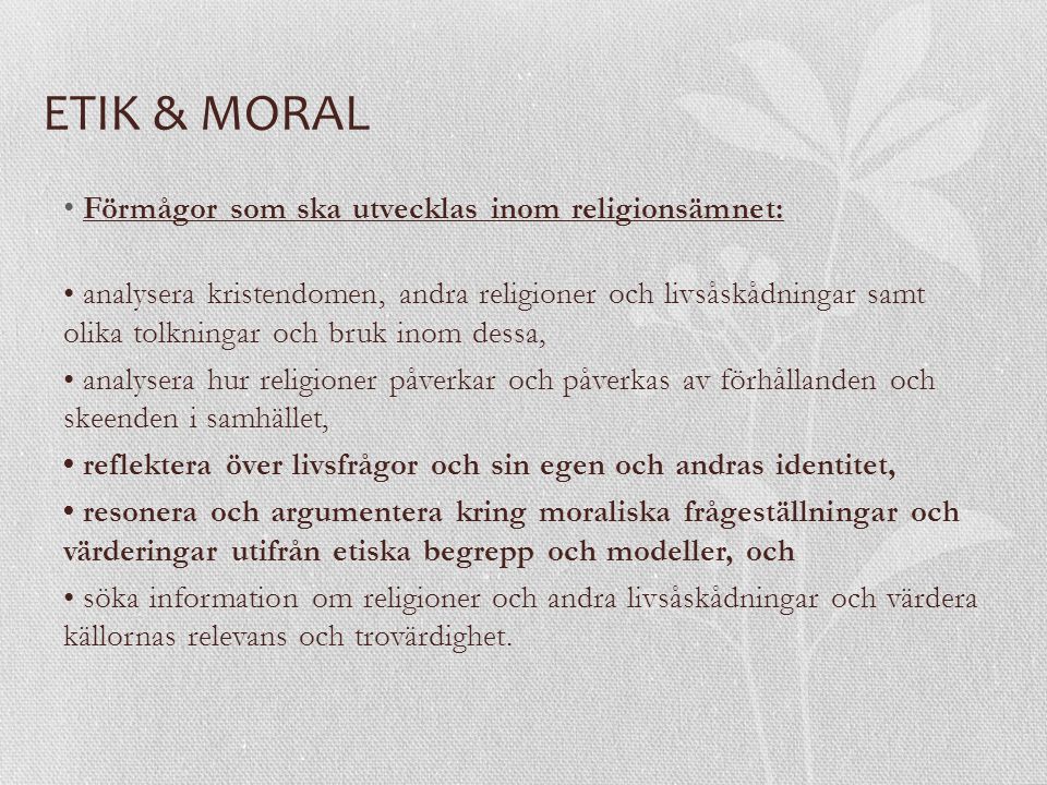 ETIK & MORAL Förmågor som ska utvecklas inom religionsämnet: