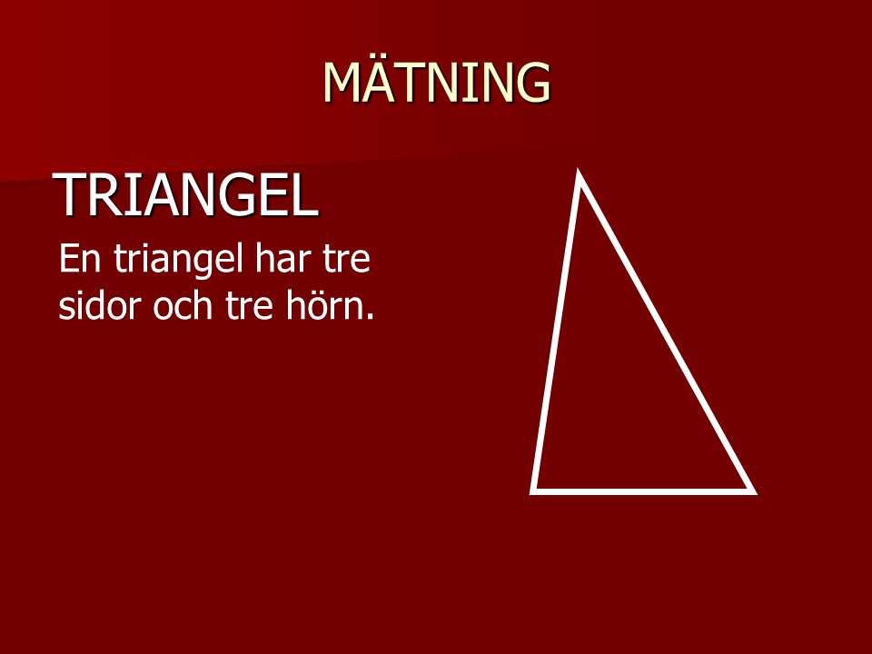 MÄTNING TRIANGEL En triangel har tre sidor och tre hörn.