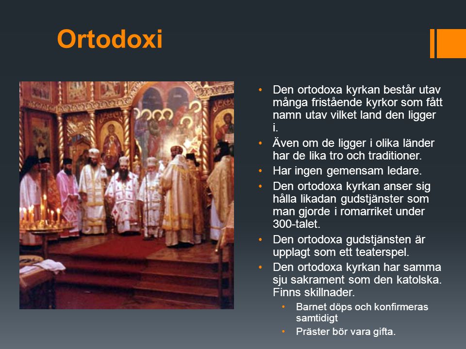Ortodoxi Den ortodoxa kyrkan består utav många fristående kyrkor som fått namn utav vilket land den ligger i.