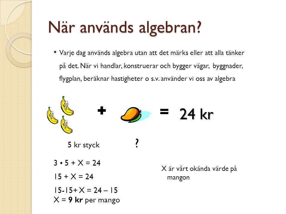 När används algebran 24 kr 5 kr styck 3 • 5 + X = X = 24