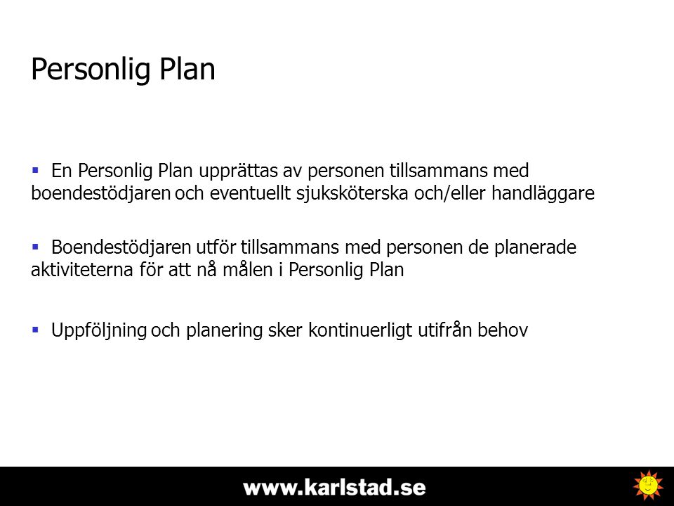 Personlig Plan En Personlig Plan upprättas av personen tillsammans med boendestödjaren och eventuellt sjuksköterska och/eller handläggare.