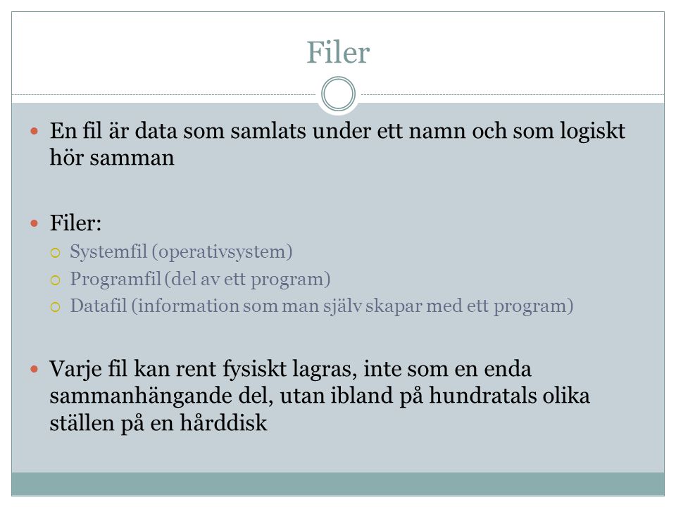 Filer En fil är data som samlats under ett namn och som logiskt hör samman. Filer: Systemfil (operativsystem)