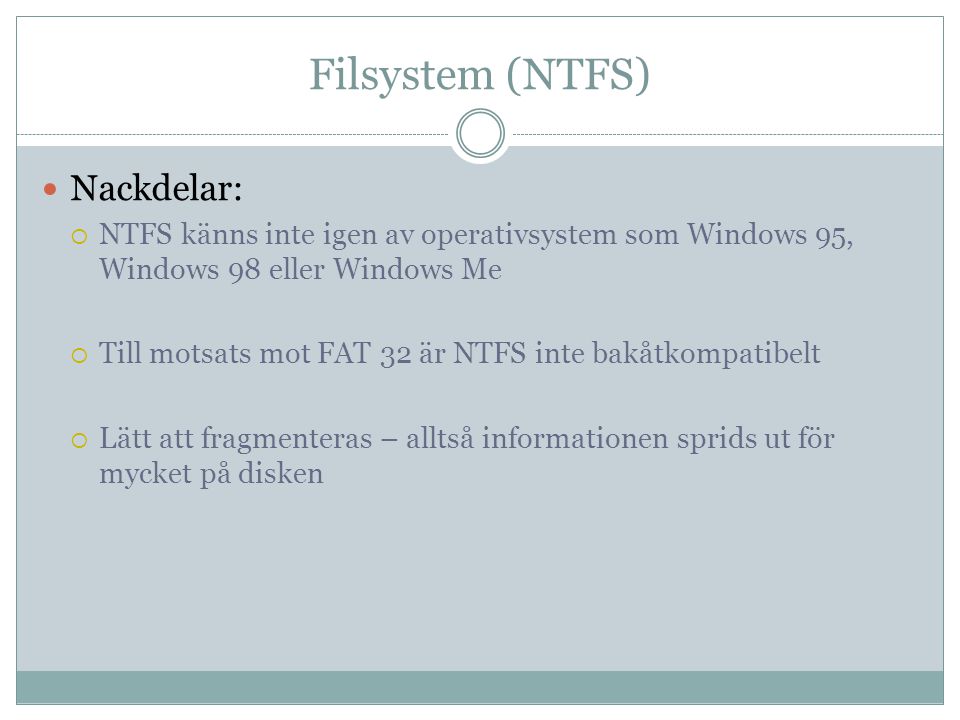 Filsystem (NTFS) Nackdelar: