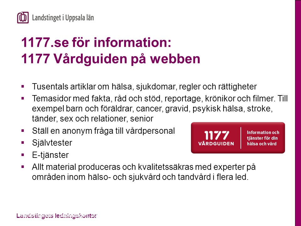 1177.se för information: 1177 Vårdguiden på webben