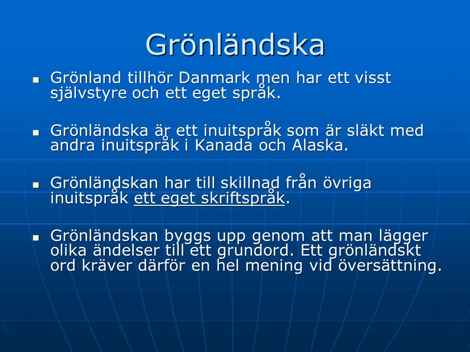 Grönländska Grönland tillhör Danmark men har ett visst självstyre och ett eget språk.