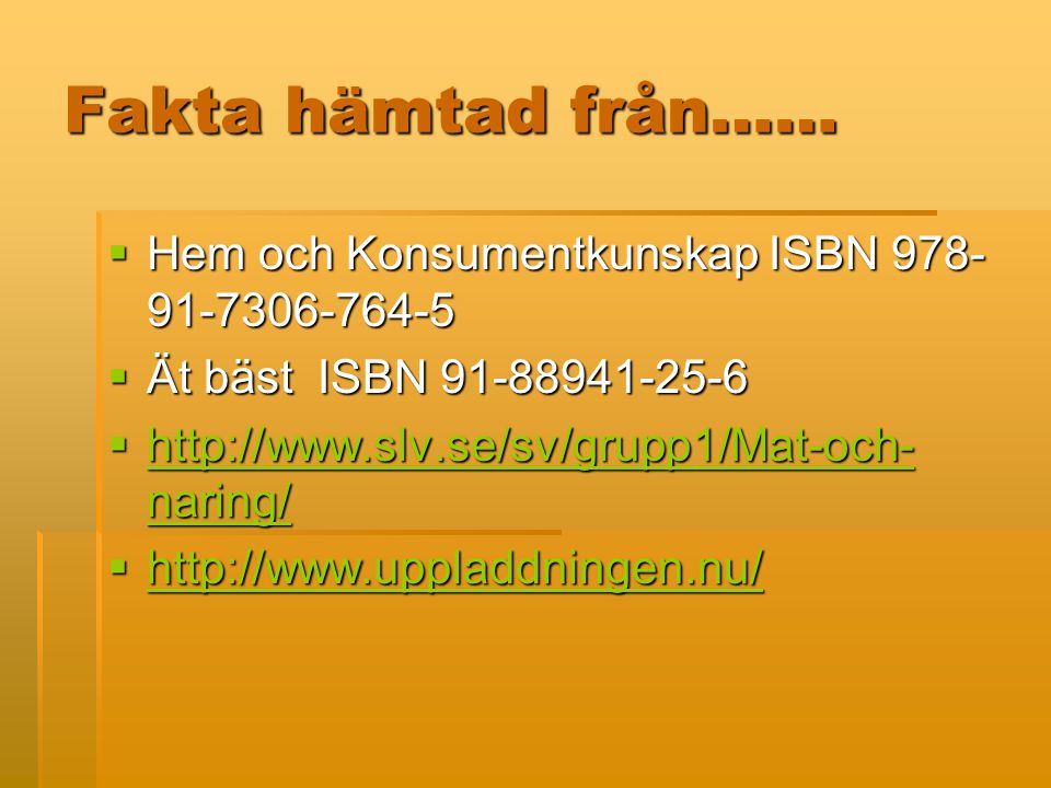 Fakta hämtad från…… Hem och Konsumentkunskap ISBN
