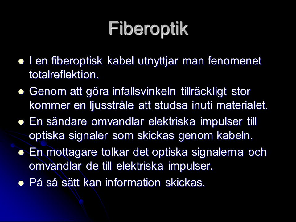 Fiberoptik I en fiberoptisk kabel utnyttjar man fenomenet totalreflektion.