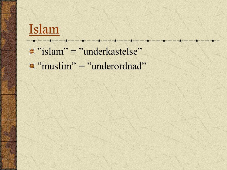 Islam islam = underkastelse muslim = underordnad