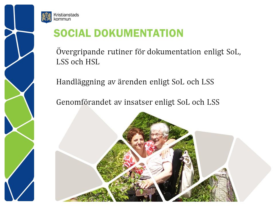 SOCIAL DOKUMENTATION Övergripande rutiner för dokumentation enligt SoL, LSS och HSL. Handläggning av ärenden enligt SoL och LSS.