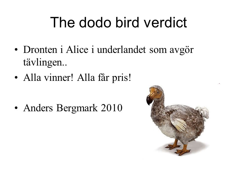 The dodo bird verdict Dronten i Alice i underlandet som avgör tävlingen.. Alla vinner! Alla får pris!