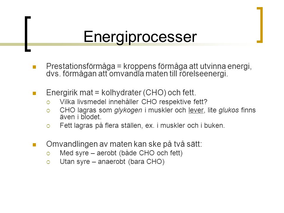 Energiprocesser Prestationsförmåga = kroppens förmåga att utvinna energi, dvs. förmågan att omvandla maten till rörelseenergi.