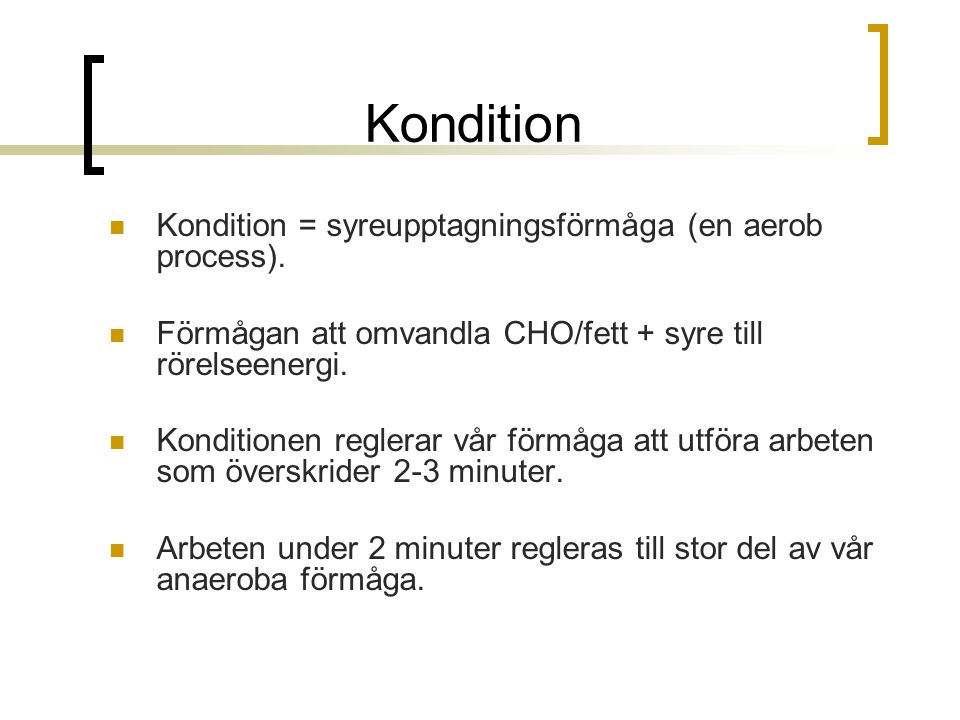 Kondition Kondition = syreupptagningsförmåga (en aerob process).