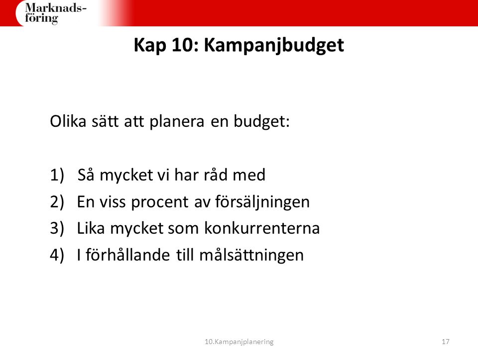 Kap 10: Kampanjbudget Olika sätt att planera en budget: