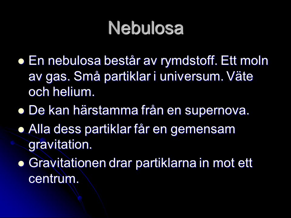 Nebulosa En nebulosa består av rymdstoff. Ett moln av gas. Små partiklar i universum. Väte och helium.