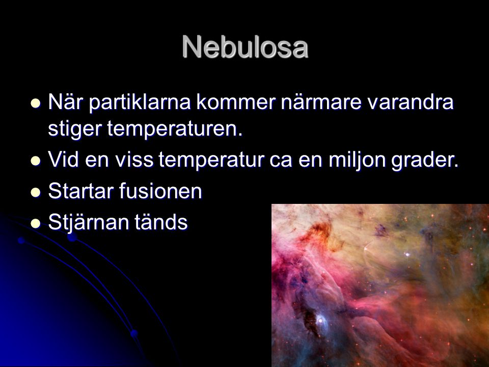 Nebulosa När partiklarna kommer närmare varandra stiger temperaturen.