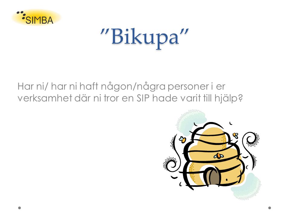 Bikupa Har ni/ har ni haft någon/några personer i er verksamhet där ni tror en SIP hade varit till hjälp
