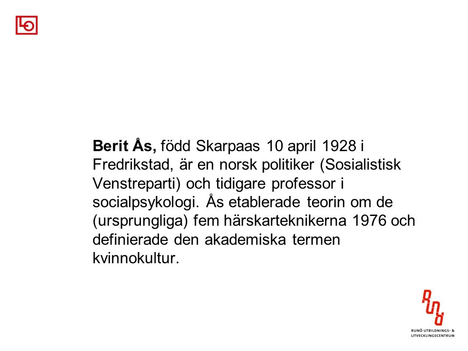 Berit Ås, född Skarpaas 10 april 1928 i Fredrikstad, är en norsk politiker (Sosialistisk Venstreparti) och tidigare professor i socialpsykologi.