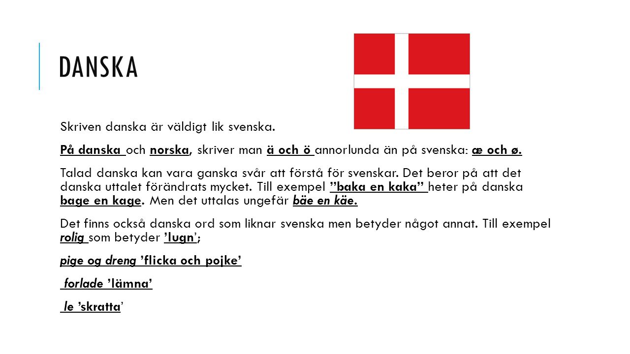 Danska Skriven danska är väldigt lik svenska.