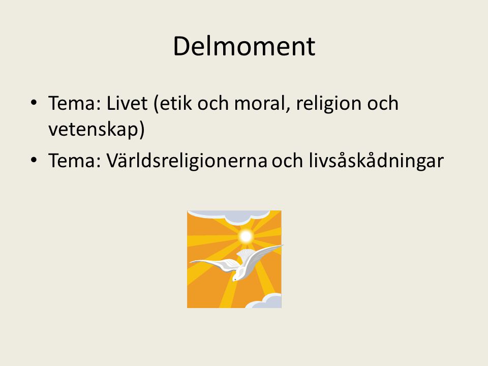 Delmoment Tema: Livet (etik och moral, religion och vetenskap)